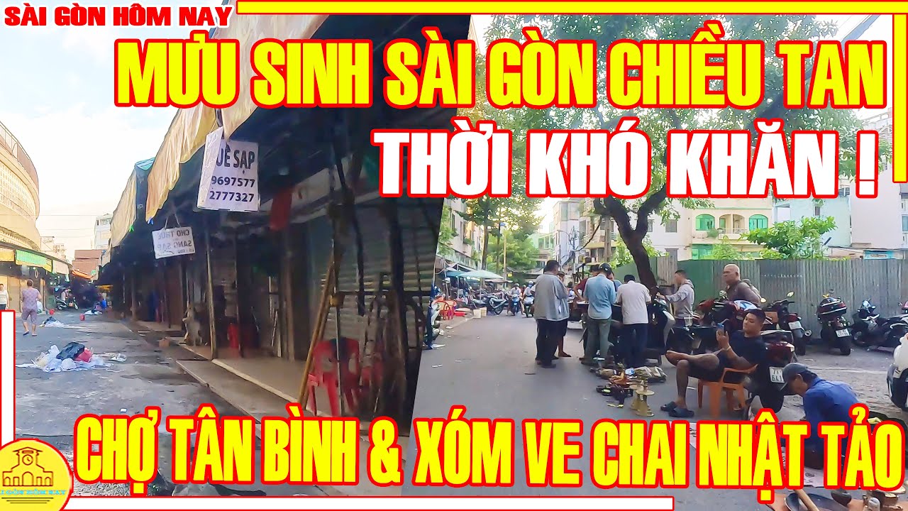 MƯU SINH! Sài Gòn THỜI KHÓ KHĂN / Chiều Tan Chợ TÂN BÌNH & Chợ VE CHAI NHẬT TẢO / Sài Gòn Hôm Nay