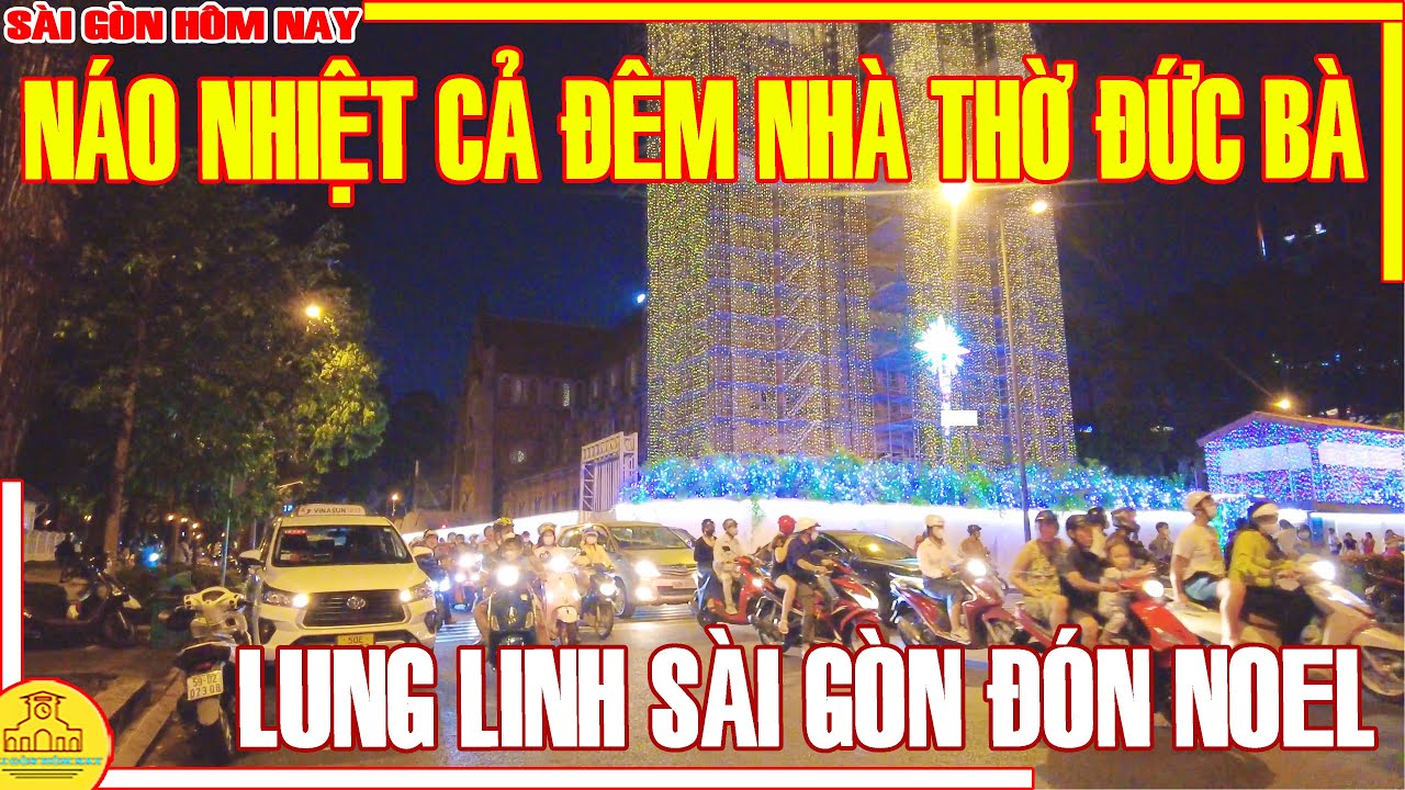 SÀI GÒN MÙA GIÁNG SINH VỀ / LUNG LINH NHÀ THỜ ĐỨC BÀ & PHỐ XÁ TRUNG TÂM SÀI GÒN / SÀI GÒN HÔM NAY