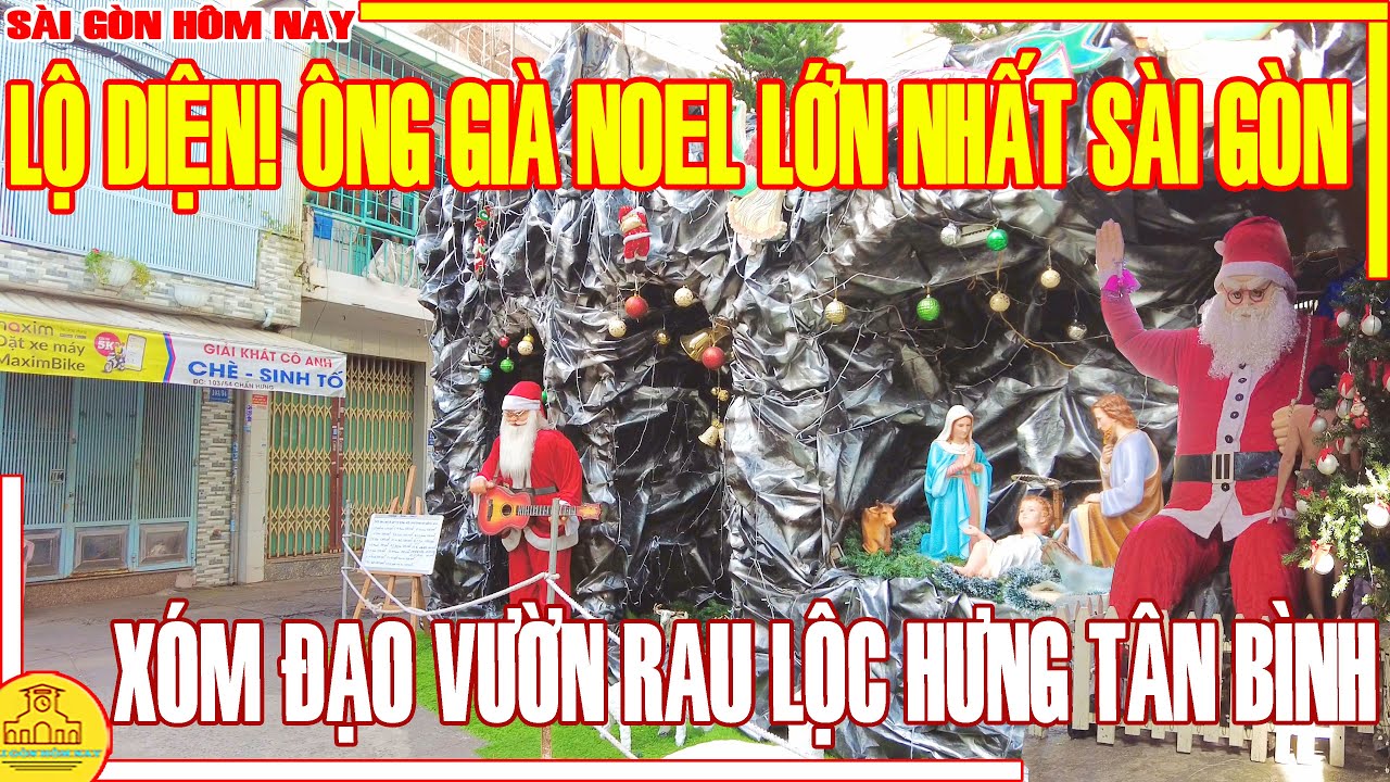 LỘ DIỆN! ÔNG GIÀ NOEL LỚN NHẤT SÀI GÒN / XÓM ĐẠO VƯỜN RAU LỘC HƯNG TÂN BÌNH / SÀI GÒN HÔM NAY