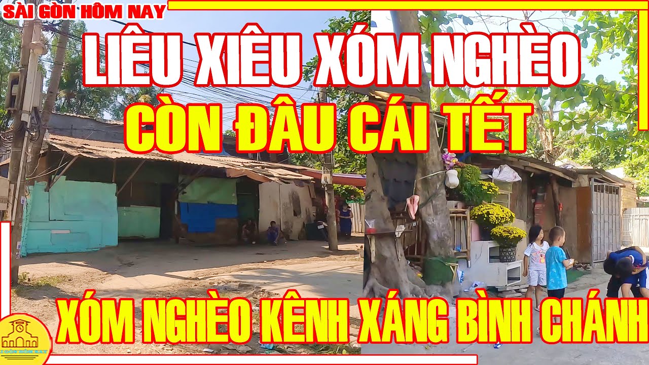 LIÊU XIÊU Xóm Nghèo CÒN ĐÂU CÁI TẾT / XÓM NGHÈO Bên Dòng KÊNH XÁNG Bình Chánh / Sài Gòn Hôm Nay