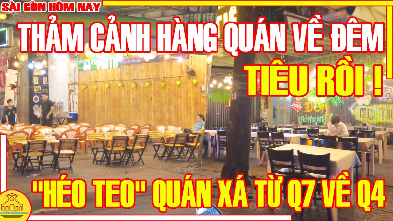 TIÊU RỒI Sài Gòn THẢM CẢNH HÀNG QUÁN Phố Đêm / "HÉO TEO" QUÁN XÁ ĂN CHƠI Q7 VỀ Q4 / Sài Gòn Hôm Nay