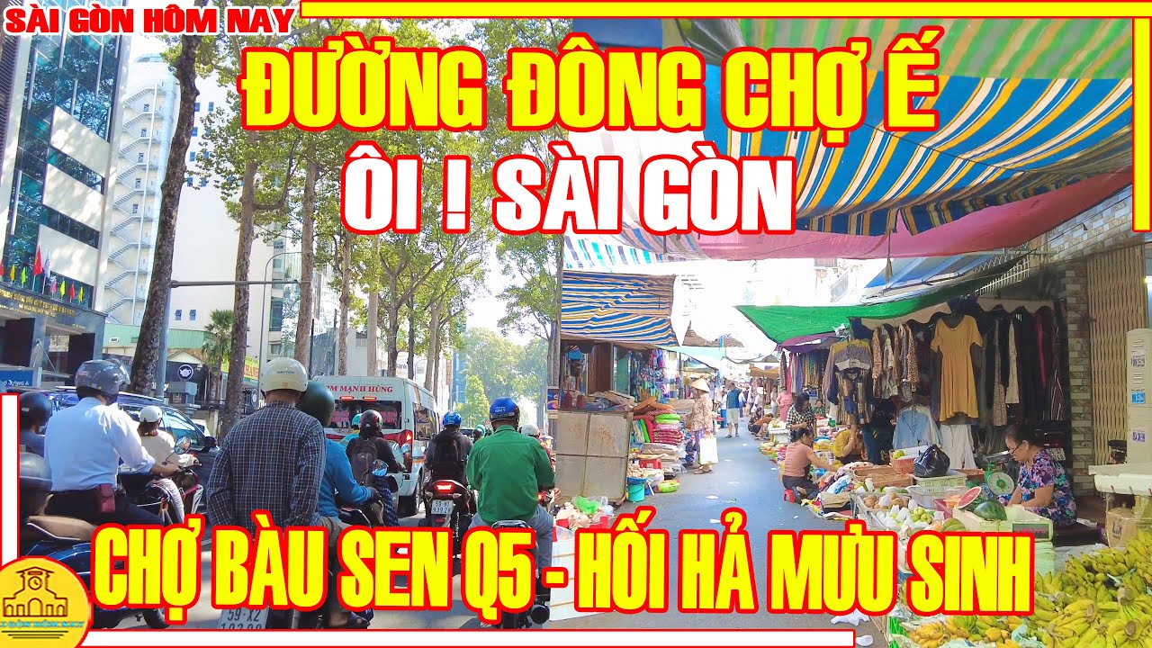 ÔI ! Sài Gòn ĐƯỜNG ĐÔNG CHỢ Ế / Chợ BÀU SEN Q5 - HỐI HẢ Phố Xá MƯU SINH / Sài Gòn Hôm Nay