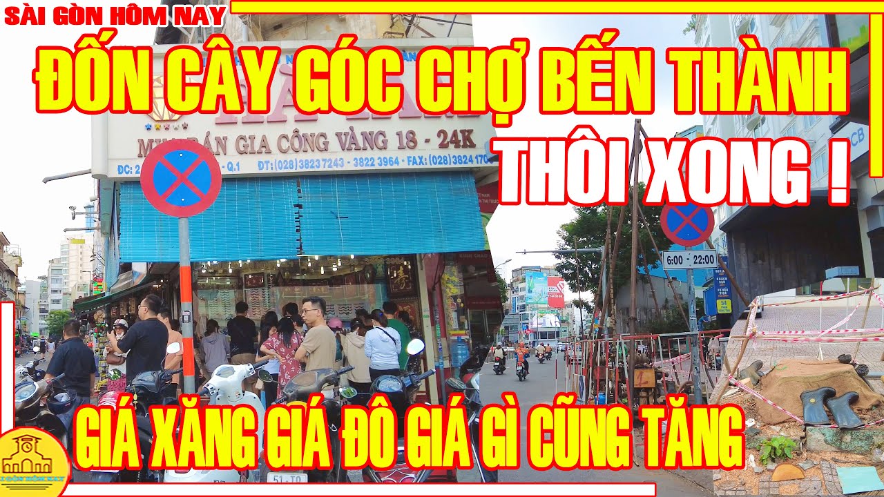 THÔI XONG! Sài Gòn ĐỐN HẠ CÂY Bên CHỢ BẾN THÀNH / GIÁ ĐÔ GIÁ XĂNG GIÁ GÌ CŨNG TĂNG / Sài Gòn Hôm Nay