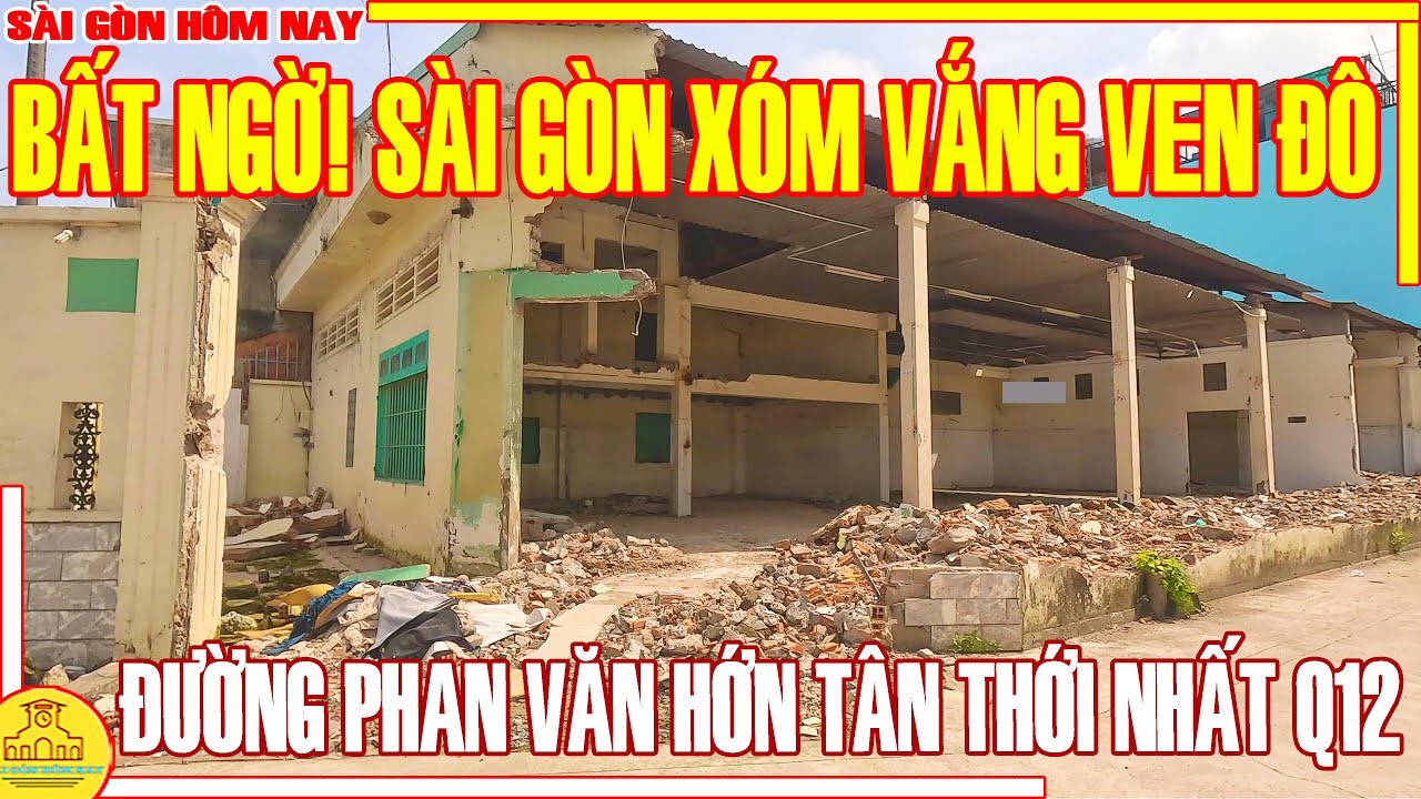 BẤT NGỜ! SÀI GÒN XÓM VẮNG VEN ĐÔ /PHỐ XÁ ĐƯỜNG PHAN VĂN HỚN TÂN THỚI NHẤT Q12 / SÀI GÒN HÔM NAY