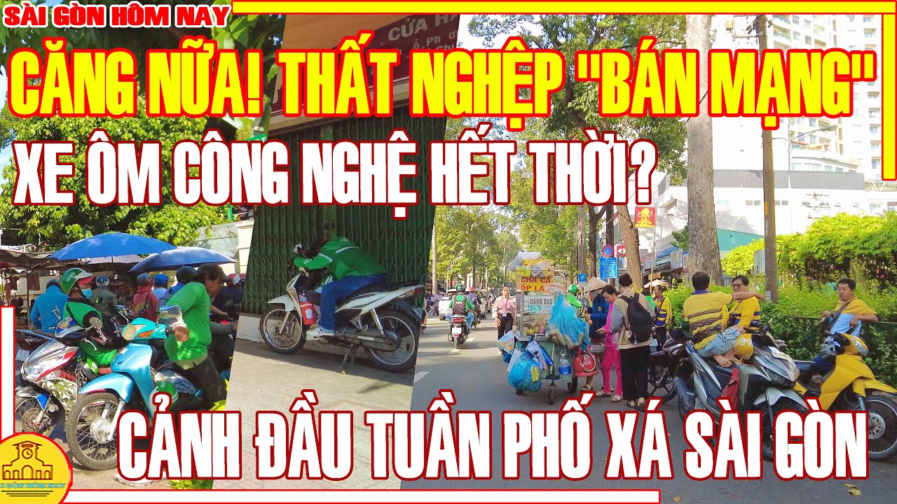 CĂNG NỮA! HẾT THỜI XE ÔM CÔNG NGHỆ GIỮA MÙA THẤT NGHIỆP / PHỐ XÁ ĐẦU TUẦN SÀI GÒN HÔM NAY