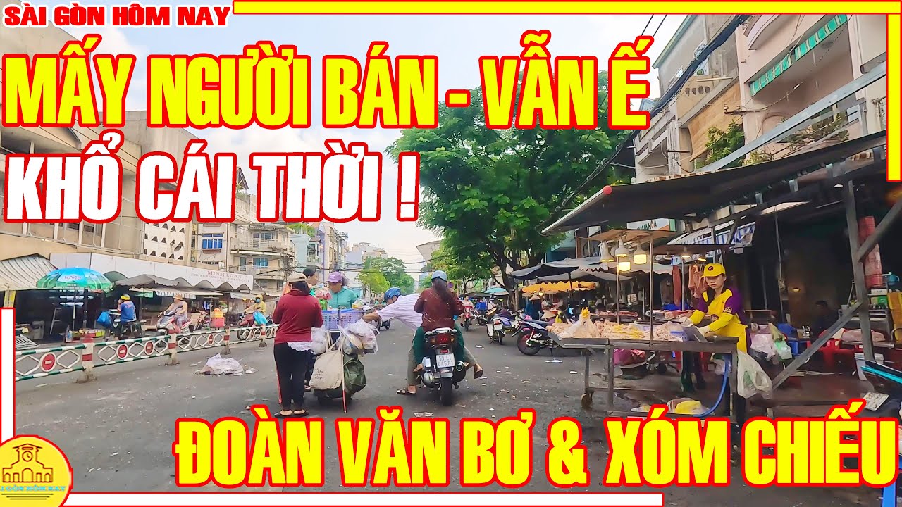 KHỔ CÁI THỜI! Có MẤY NGƯỜI BÁN Mà VẪN Ế / ĐÌU HIU Chợ XÓM CHIẾU & ĐOÀN VĂN BƠ Q4 / Sài Gòn Hôm Nay