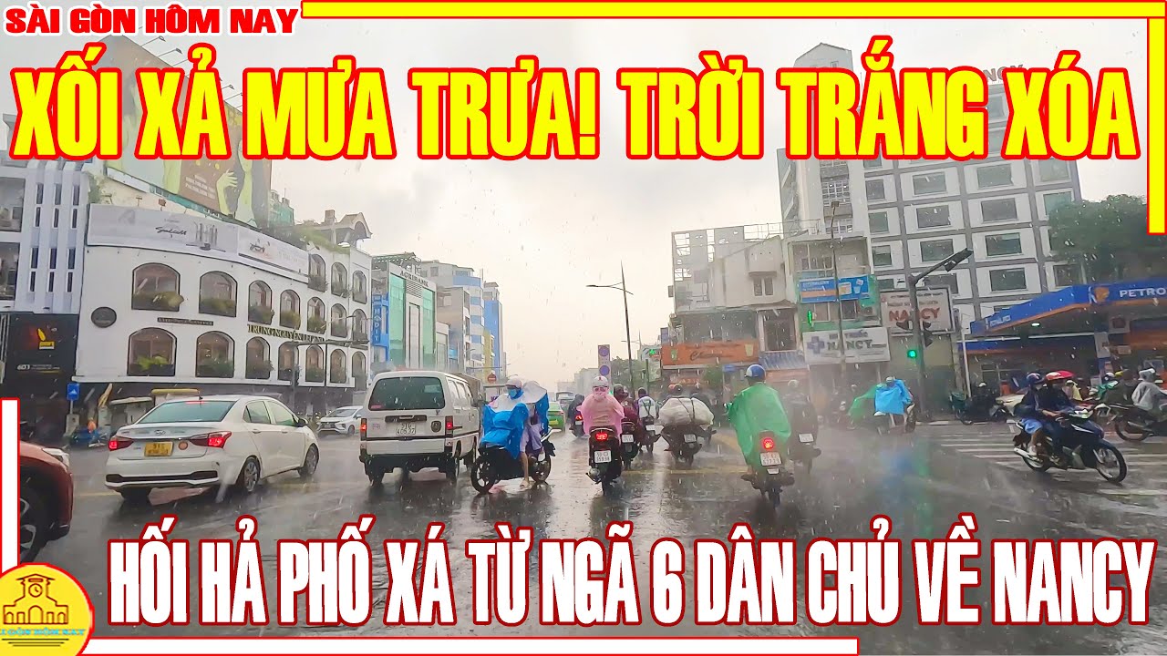 XỐI XẢ MƯA TRƯA! SÀI GÒN TRỜI TRẮNG XÓA / HỐI HẢ PHỐ XÁ TỪ NGÃ 6 DÂN CỦ VỀ NGÃ 4 NANCY SÀI GÒN