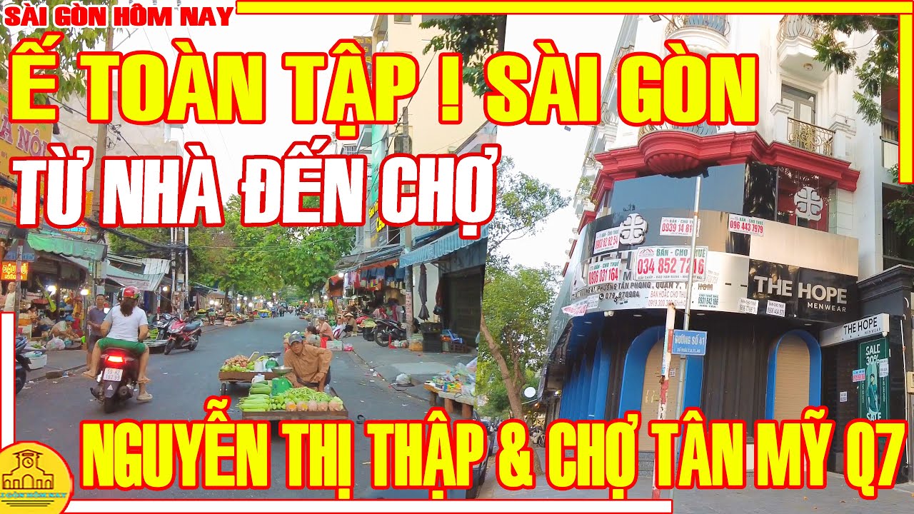 Ế TOÀN TẬP! Sài Gòn TỪ NHÀ ĐẾN CHỢ / Phố Xá Đường NGUYỄN THỊ THẬP & Chợ TÂN MỸ Q7 / Sài Gòn Hôm Nay