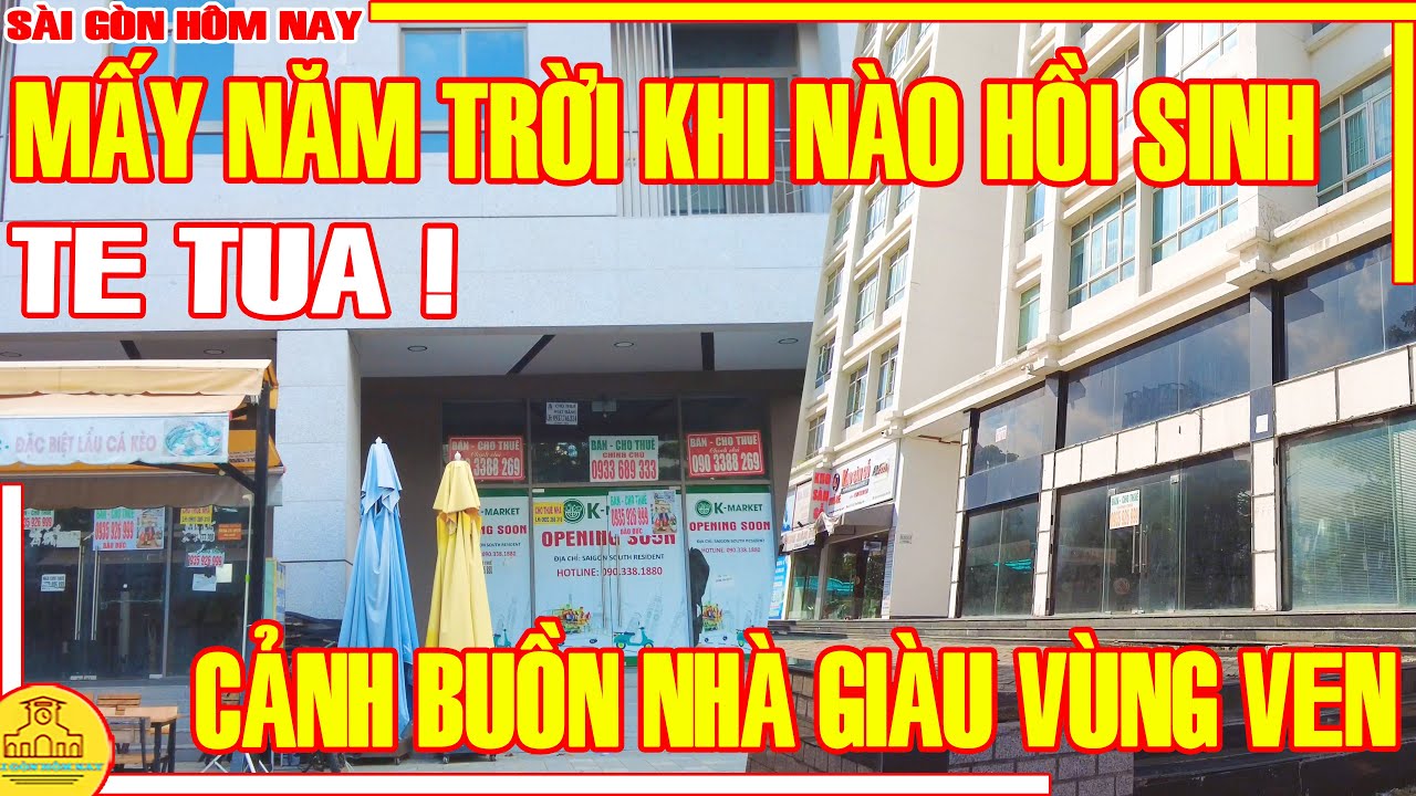 TE TUA ! Sài Gòn MẤY NĂM TRỜI Khi Nào HỒI SINH / CẢNH BUỒN XÓM NHÀ GIÀU Vùng Ven / Sài Gòn Hôm Nay