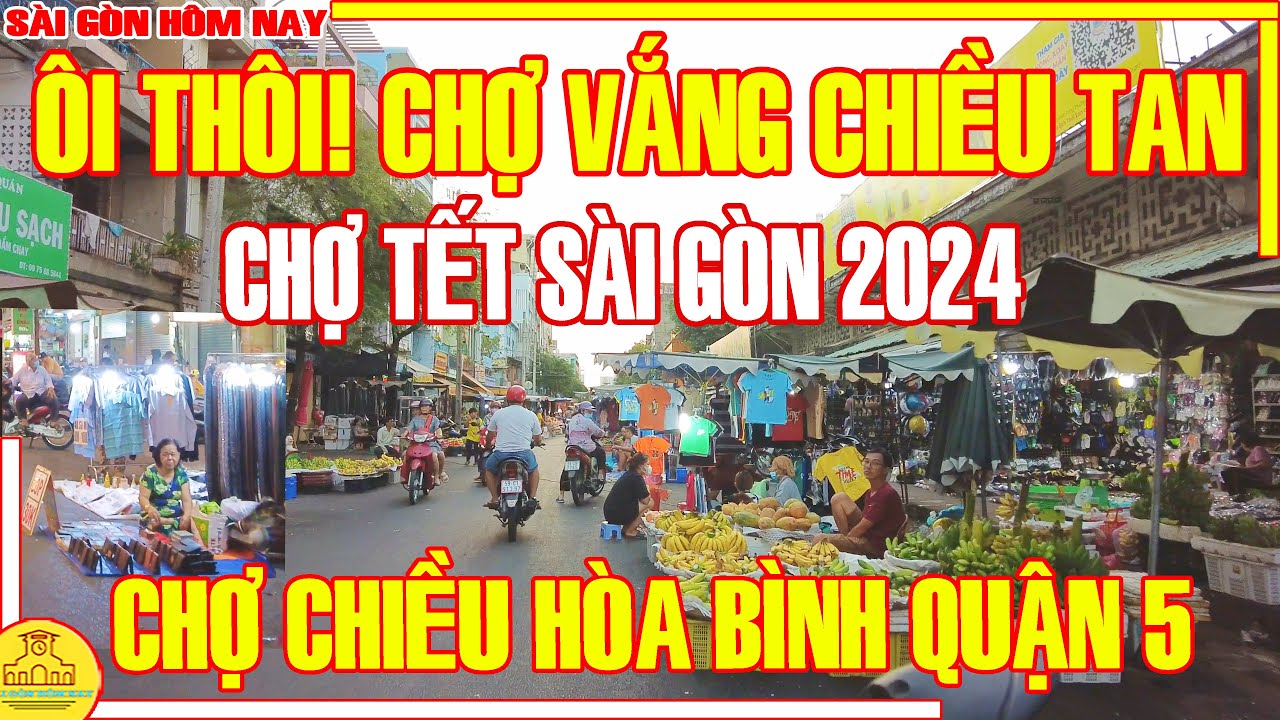 ÔI THÔI! Sài Gòn CHỢ VẮNG CHIỀU TAN / ĐÌU HIIU Chợ Chiều Hòa Bình Quận 5 / Tết Sài Gòn 2024