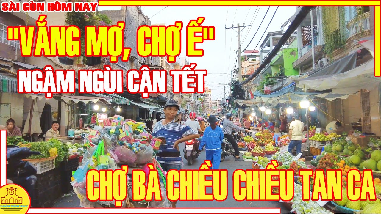 "VẮNG MỢ CHỢ Ế"! NGẬM NGÙI Sài Gòn Cận Tết / Chợ BÀ CHIỂU Bình Thạnh Chiều Tan Ca / Sài Gòn Hôm Nay