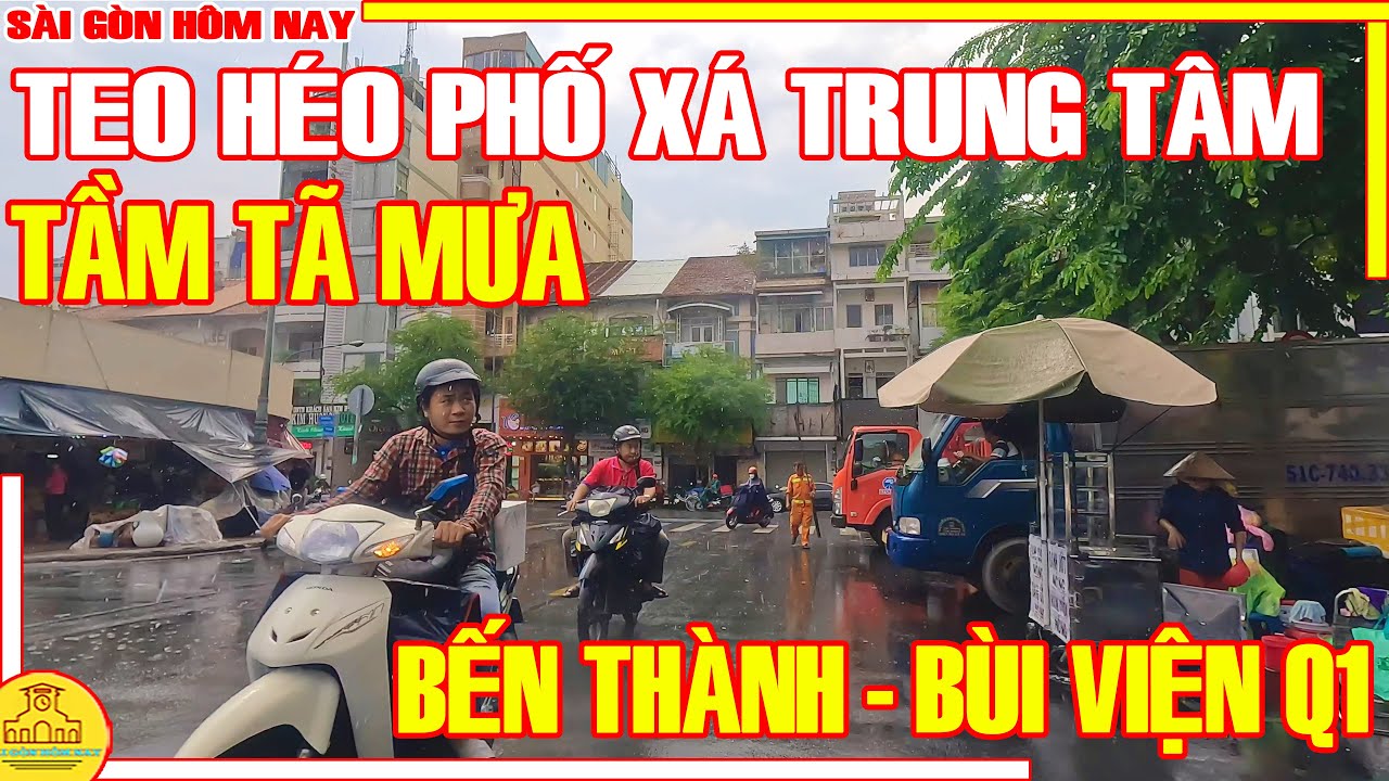 Mưa TẦM TÃ! Sài Gòn TEO HÉO Phố Xá Trung Tâm / Chợ BẾN THÀNH & Phố ĂN CHƠI BÙI VIỆN /Sài Gòn Hôm Nay