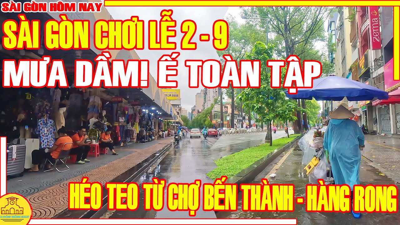 Ế TOÀN TẬP! Sài Gòn MƯA DẦM MÙ TRỜI LỄ 2 Tháng 9 / HÉO TEO Phố Xá CHỢ BẾN THÀNH / Sài Gòn Hôm Nay