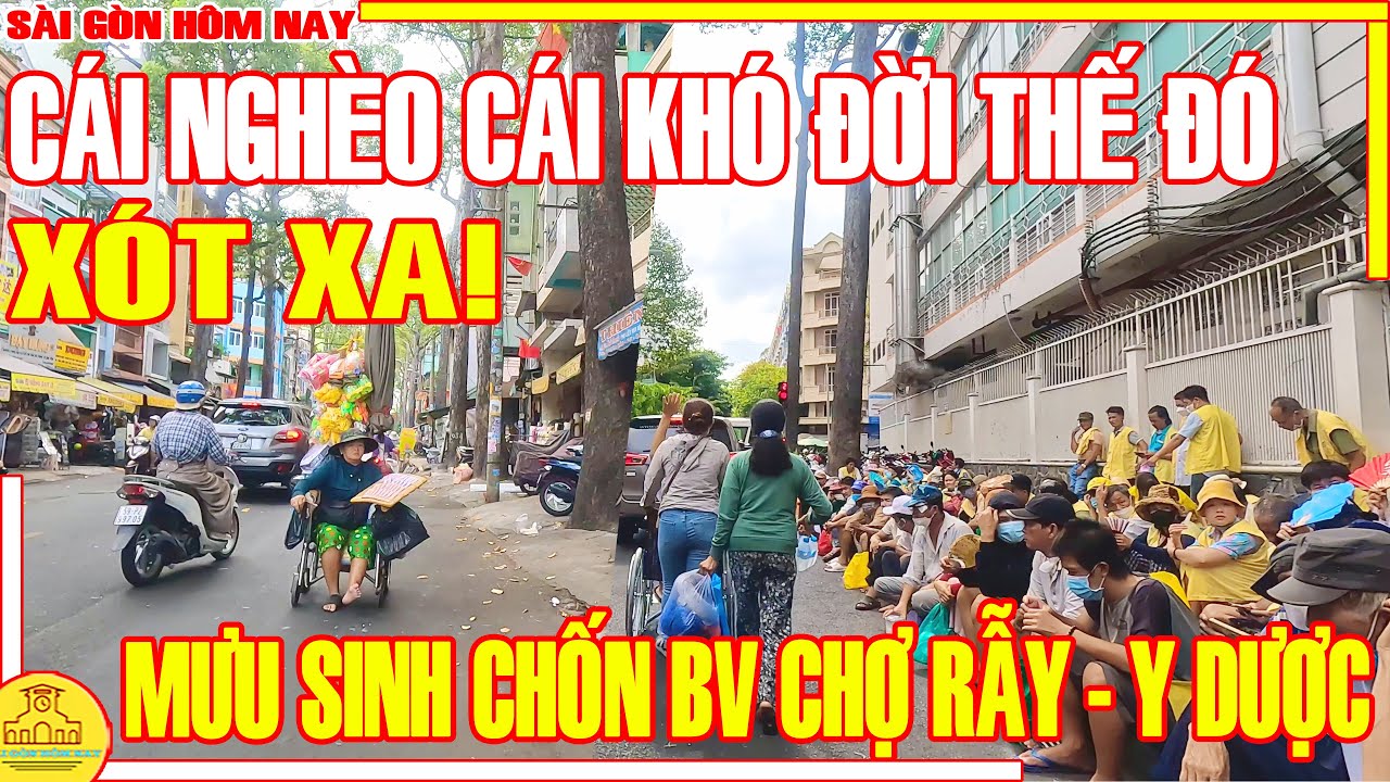 Thật XÓT XA! Sài Gòn CÁI NGHÈO CÁI KHÓ / Cảnh Đời MƯU SINH Phố Xá Quanh BV CHỢ RẪY / Sài Gòn Hôm Nay