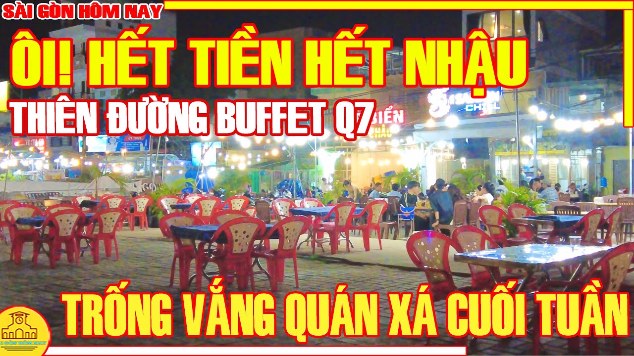 ÔI! HẾT TIỀN HẾT NHẬU / TRỐNG VẮNG Quán Nhậu & THIÊN ĐƯỜNG BUFFET Q7 KCX Tân Thuận / Sài Gòn Hôm Nay