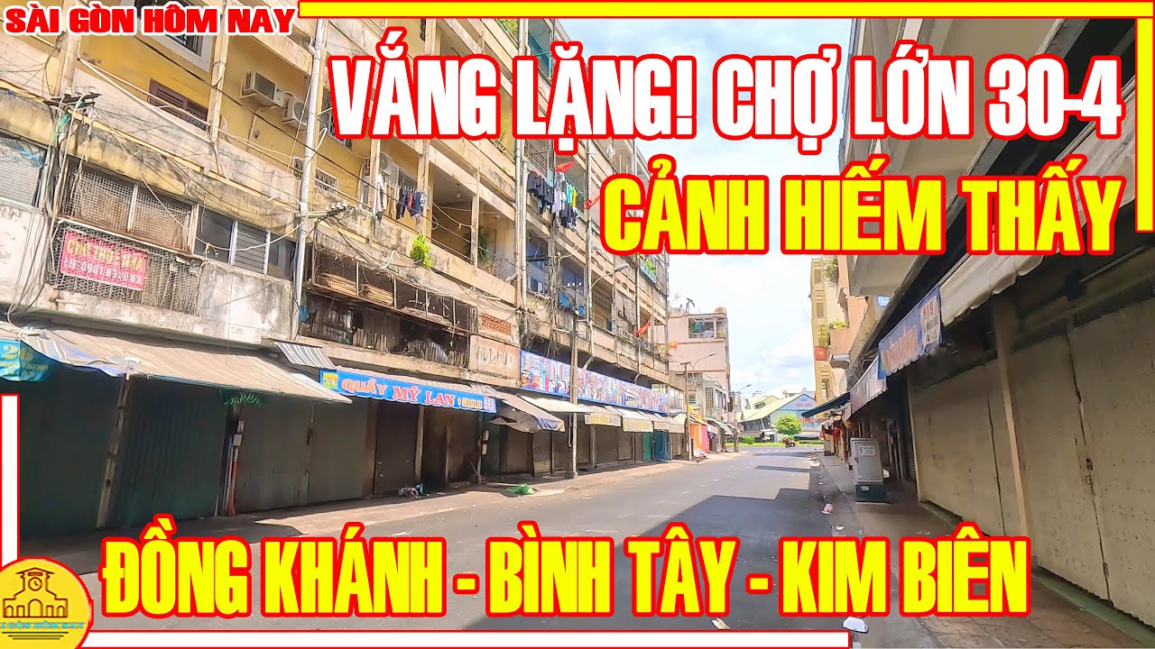 Thật VẮNG LẶNG! CẢNH HIẾM THẤY Chợ Lớn NGÀY 30-4 / Phố Xá ĐỒNG KHÁNH - BÌNH TÂY / Sài Gòn Hôm Nay