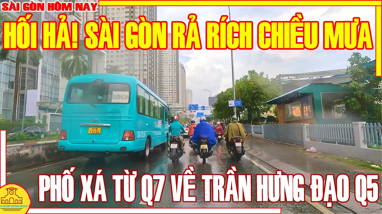 HỐI HẢ! SÀI GÒN RẢ RÍCH MƯA CHIỀU / PHỐ XÁ SÀI GÒN QUẬN 7 VỀ TRẦN HƯNG ĐẠO Q5 / SÀI GÒN HÔM NAY