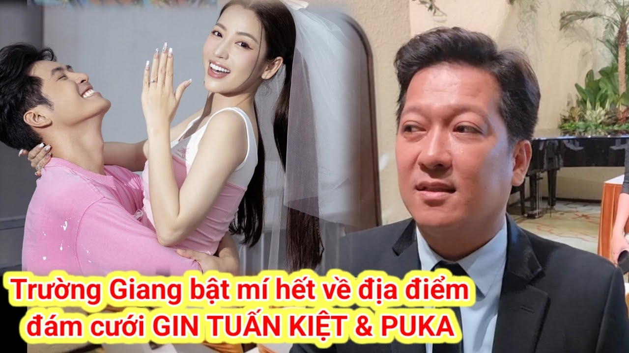 TRƯỜNG GIANG bật mí nhiều điều siêu đặc biệt ở đám cưới GIN TUẤN KIỆT PUKA làm FAN hóng chờ