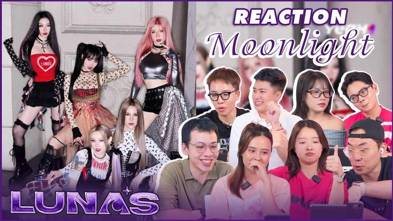 Reaction MV Moonlight của 5 chị đẹp LUNAS: Tranh cãi nhưng vẫn slay!!!