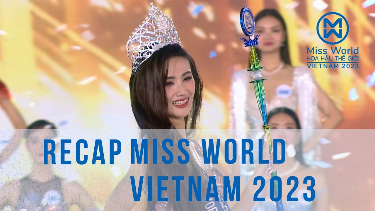 RECAP | HÀNH TRÌNH TẠI MISS WORLD VIETNAM 2023