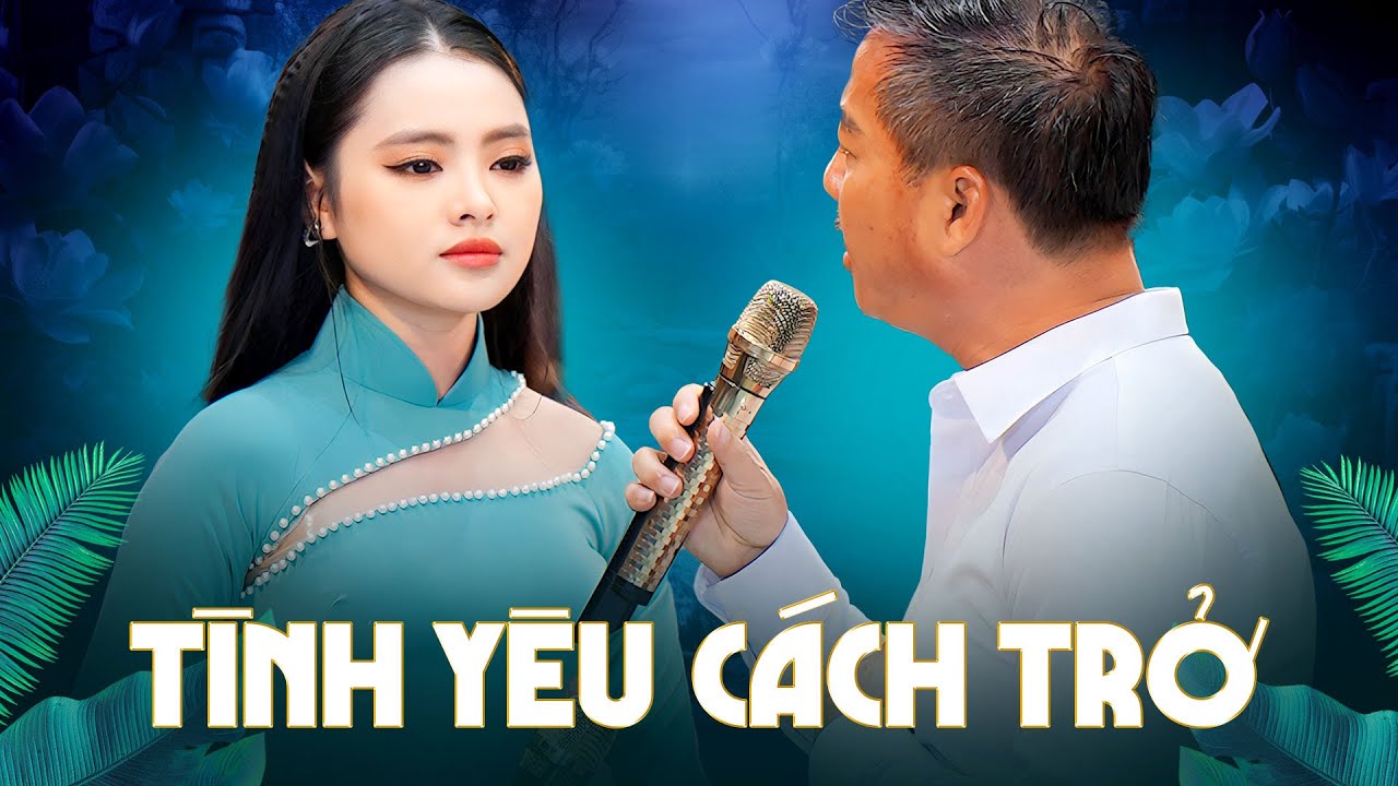 DAY DỨT VỚI CHUYỆN TÌNH DANG DỞ KHI NGHE Song Ca Tình Yêu Cách Trở - Quang Lập & Thu Hường