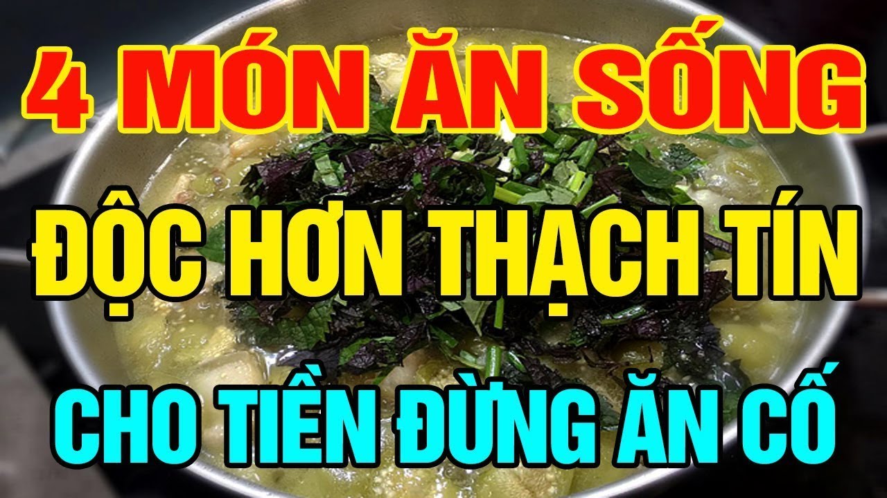 4 món ăn sống “độc hơn thạch tín” thèm đến mấy cũng tránh cho xa