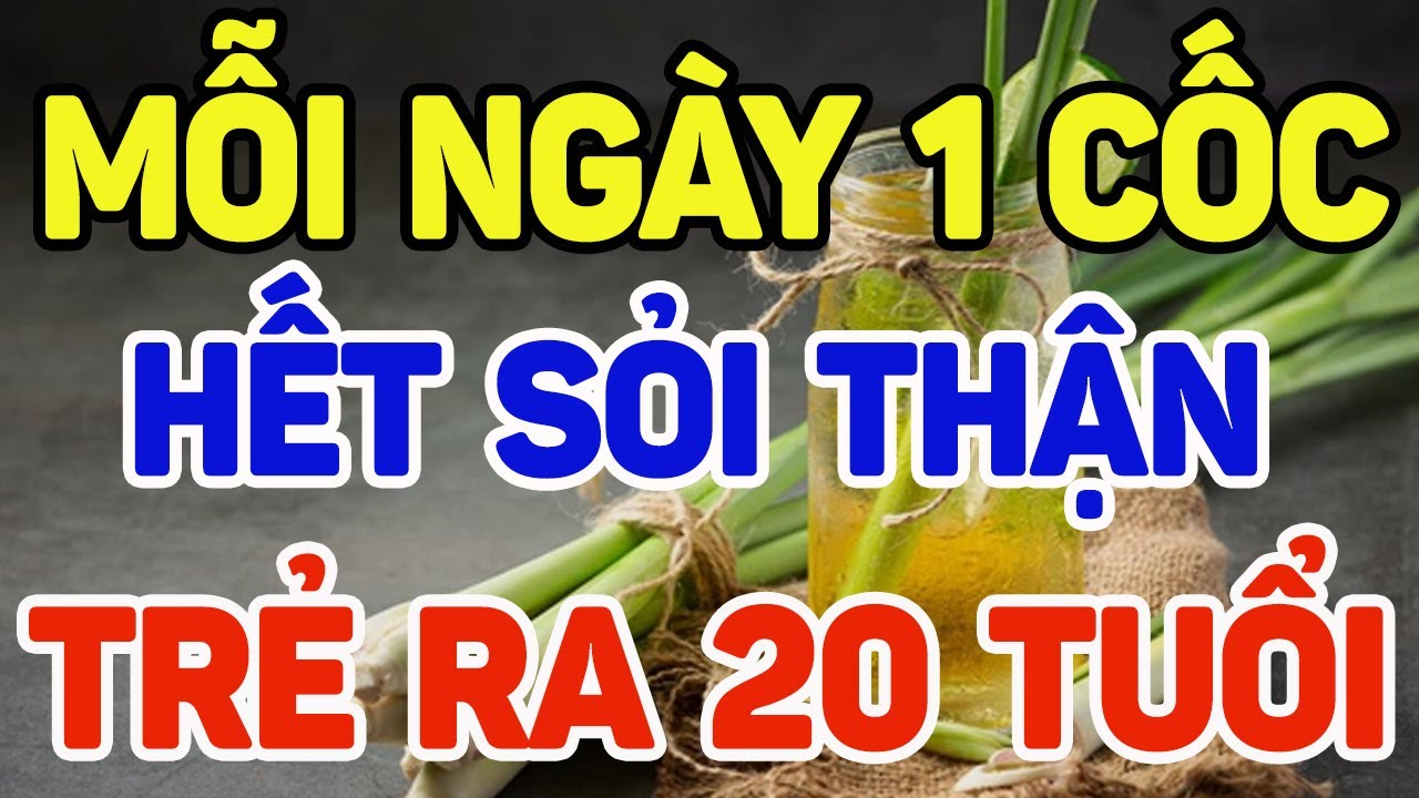 Mỗi ngày 1 cốc này, đánh bay sỏi thận, trẻ ra 20 tuổi