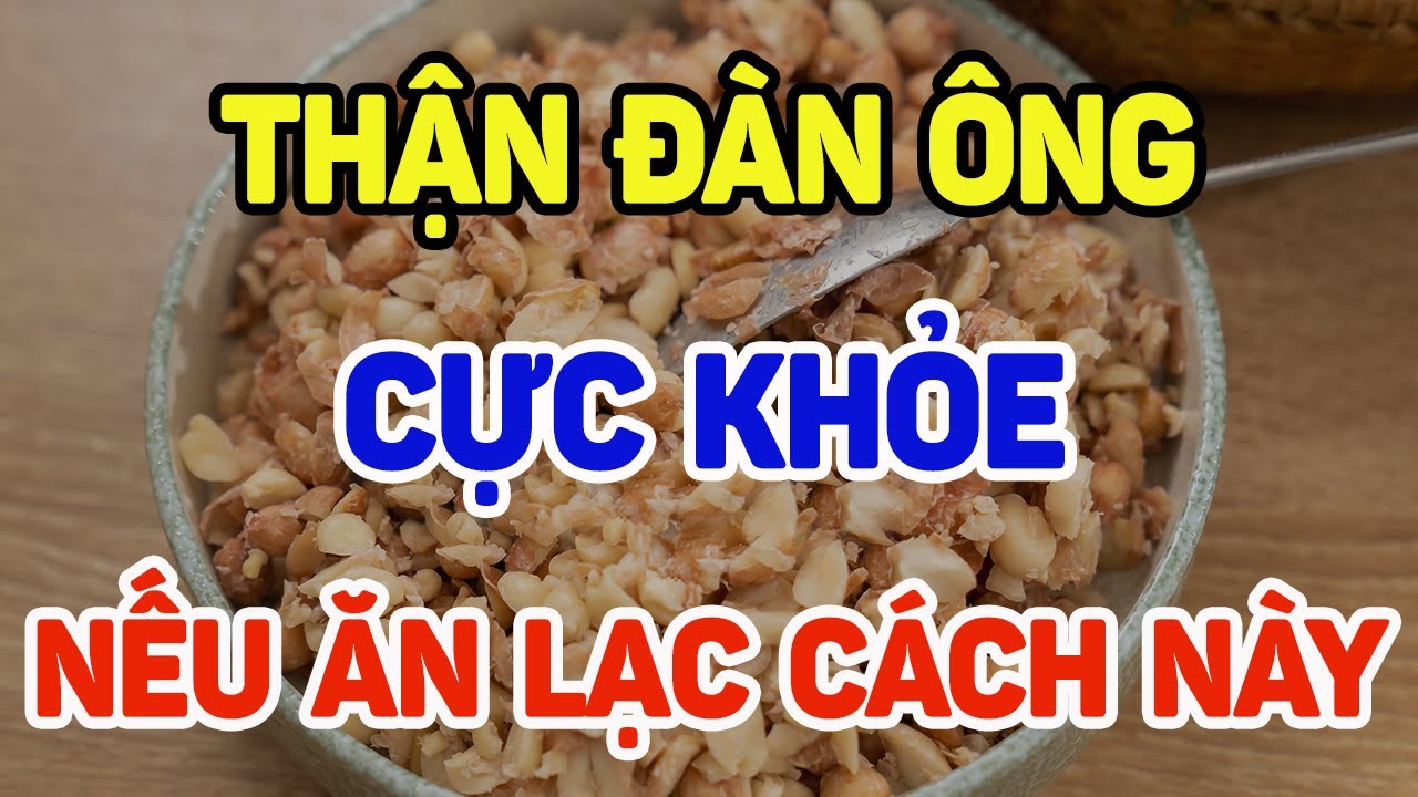 Thận đàn ông cực khỏe nếu ăn lạc theo cách này