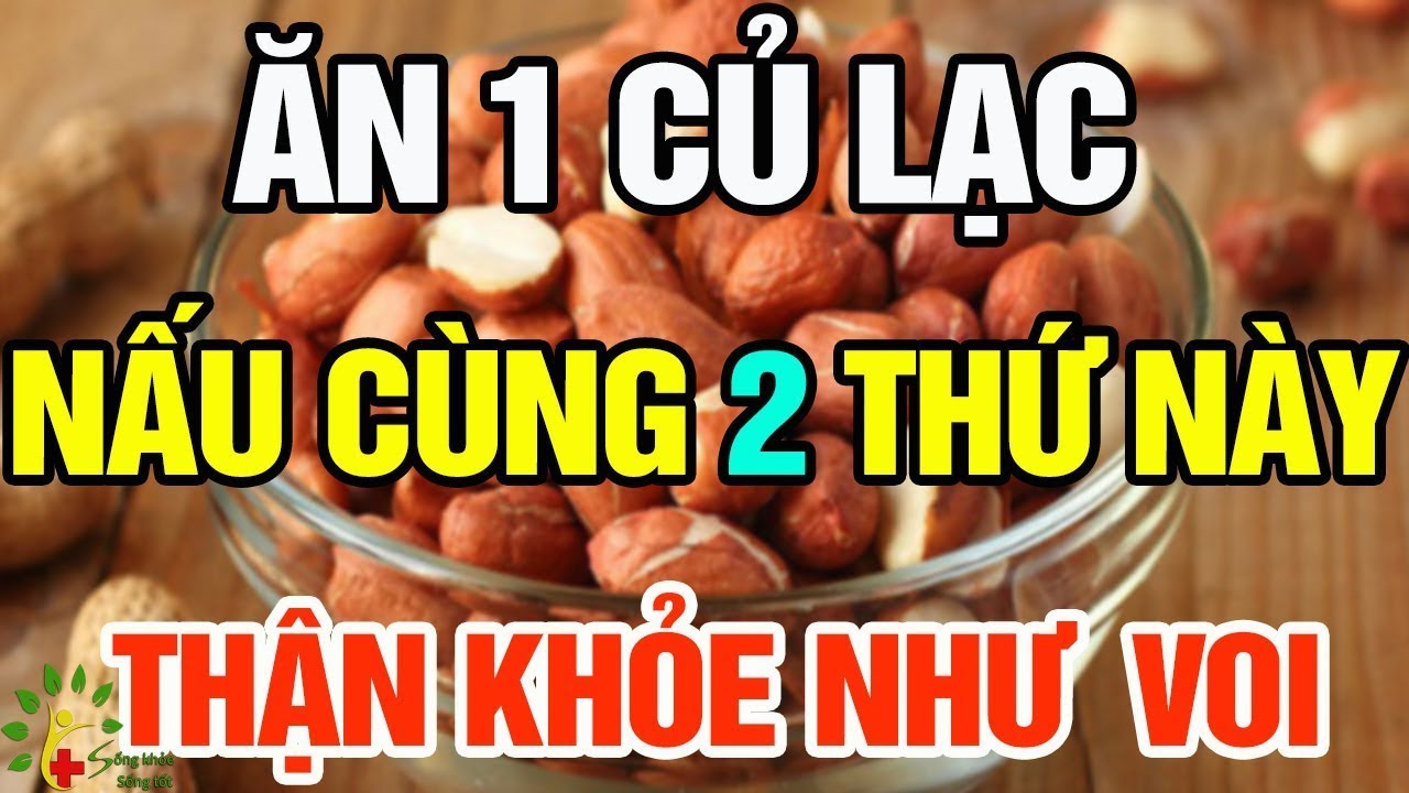 Thận đàn ông khỏe như voi nếu ăn lạc nấu cùng 2 thứ này - SKST