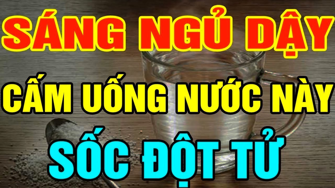 5 loại nước tuyệt đối không uống sau khi ngủ dậy kẻo đột tử thọ non