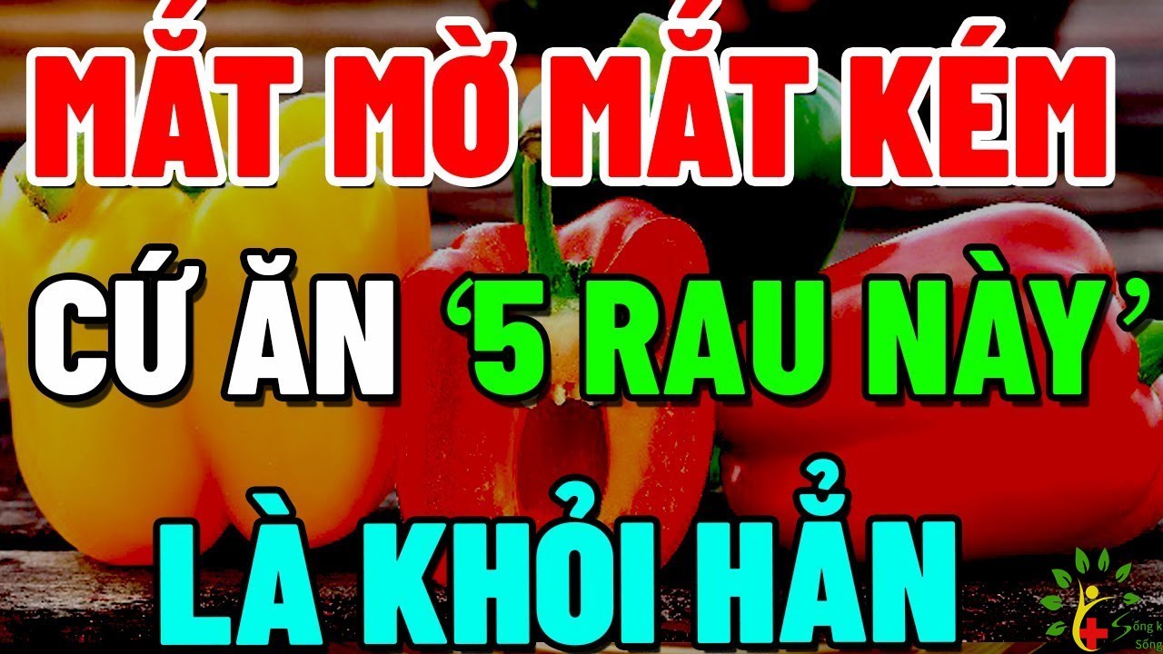 Về Già MẮT MỜ MẮT KÉM Cứ ĂN 5 MÓN RẺ TIỀN NÀY, Máu Thông Lên Não, SỐNG RẤT THỌ, BỔ HƠN SÂM