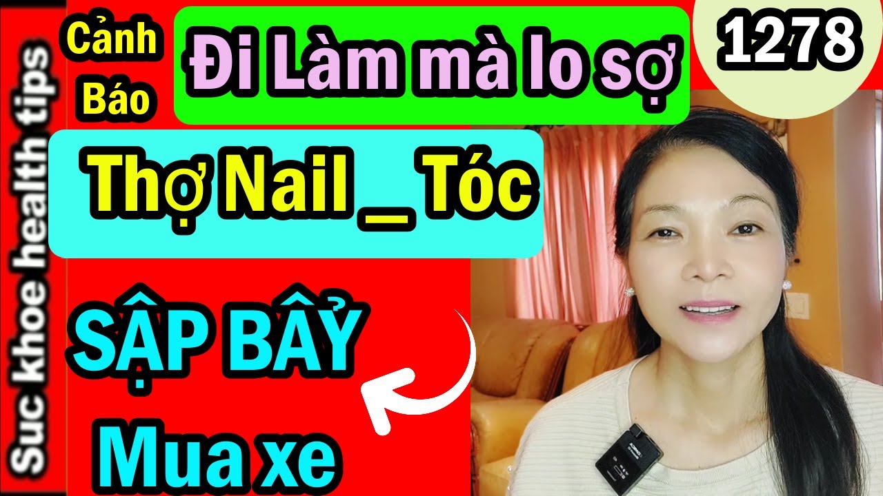 Cảnh Báo THỢ Nail tóc LO SỢ KHI LÀM, Sập bẩy MUA BÁN NHÀ mua xe car insurance cao, #1278