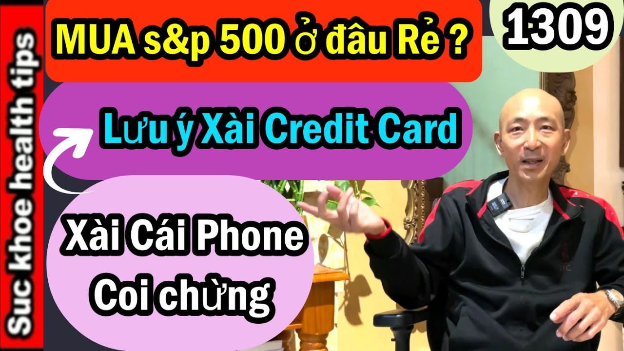 Xài Phone COI CHỪNG, CẨN THẬN xài thẻ credit card , mua s&p 500 ở đâu rẻ investment, #1309