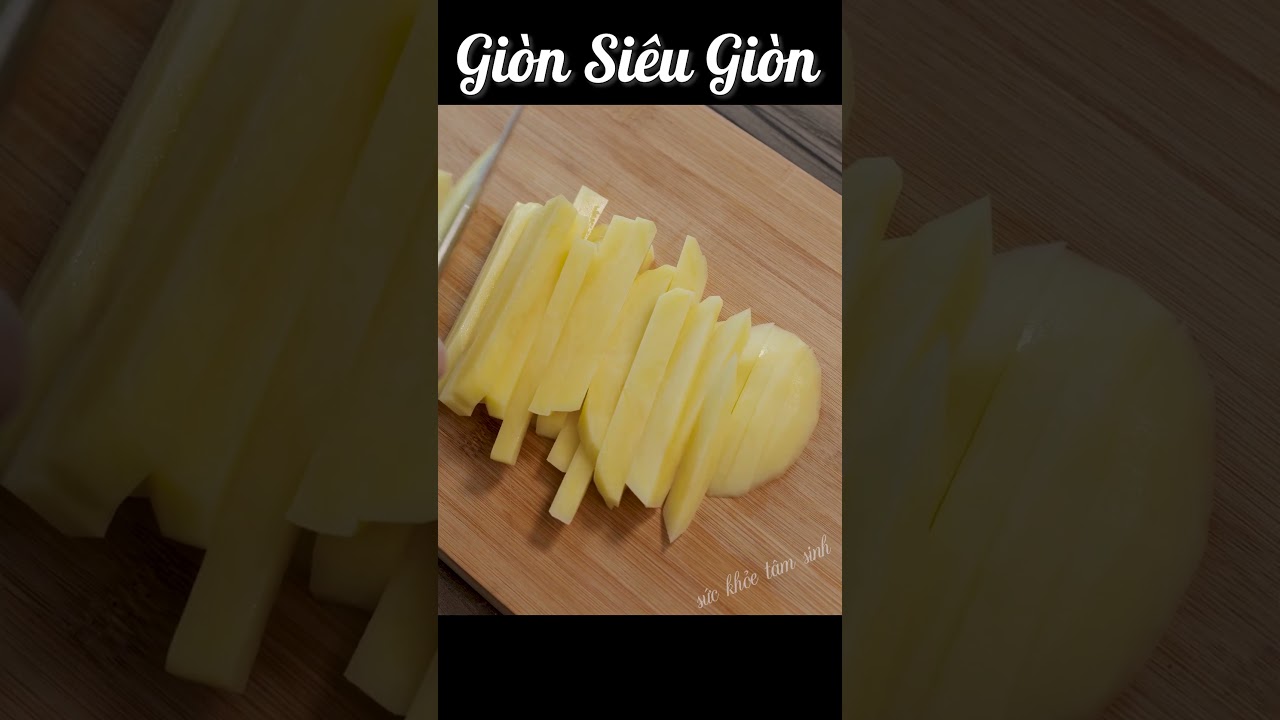 khoai tây chiên siêu giòn