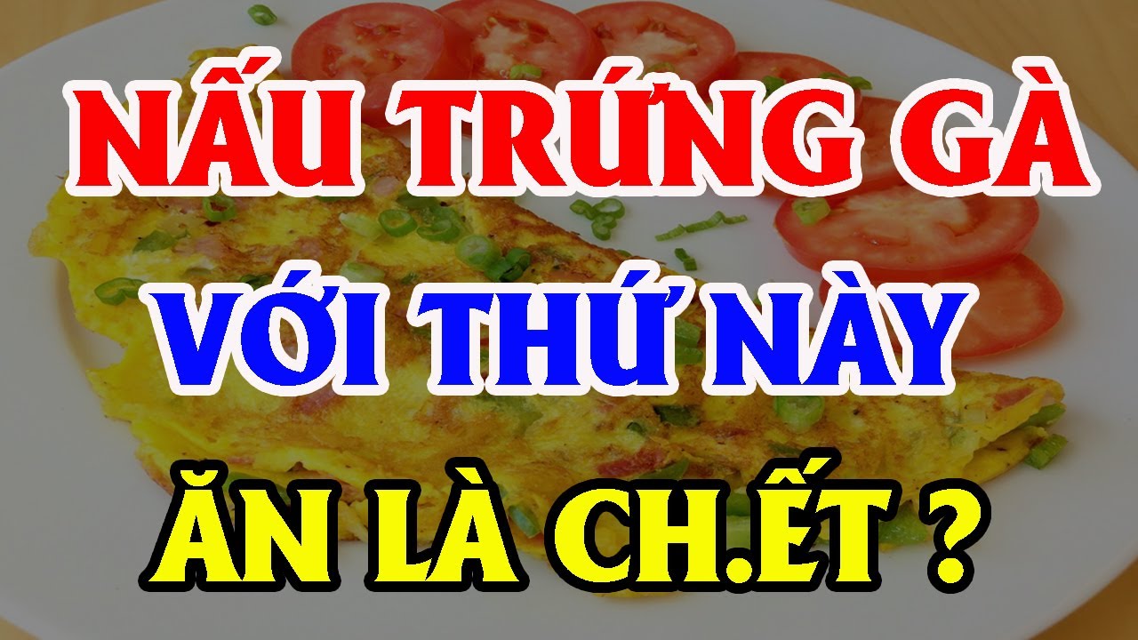 3 SAI LẦM Ch.ết Người Khi ĂN TRỨNG GÀ Nấu Cùng Thứ Này CỰC NGUY HIỂM, Hại Cả Nhà Ch.ết Oan!