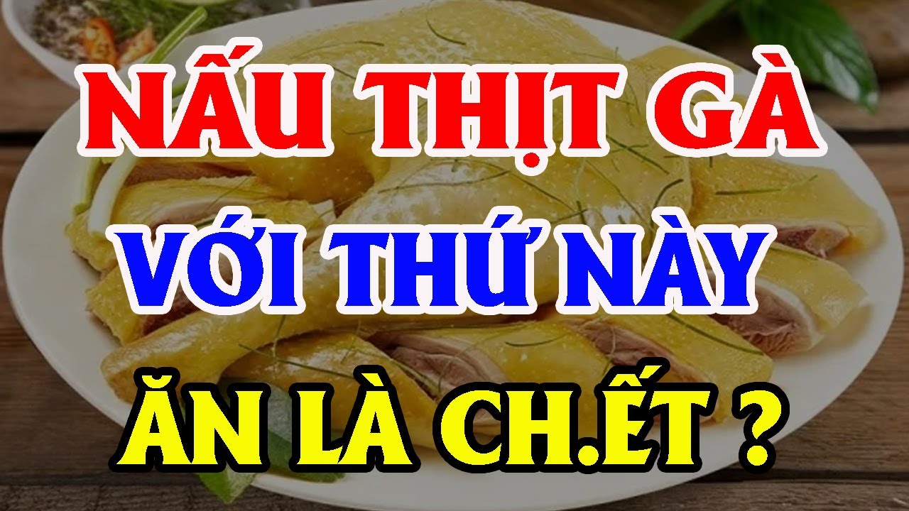 6 SAI LẦM Ch.ết Người Khi ĂN THỊT GÀ Nấu Cùng Thứ Này CỰC NGUY HIỂM, Hại Cả Nhà Ch.ết Oan!