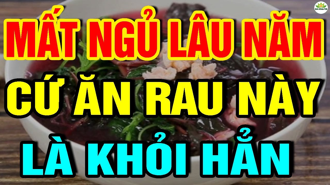 Cảnh báo: KHÓ NGỦ MẤT NGỦ Lâu Năm Cứ ĂN 7 RAU Này Sẽ NGỦ NGON ĐẾN SÁNG, Chữa Tỷ B.ệnh