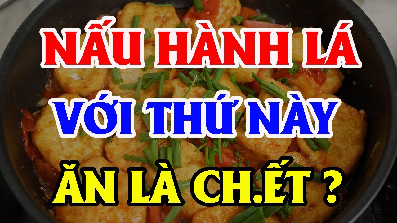 5 SAI LẦM Ch.ết Người Khi ĂN HÀNH LÁ Nấu Cùng Thứ Này CỰC NGUY HIỂM, Hại Cả Nhà Ch.ết Oan!