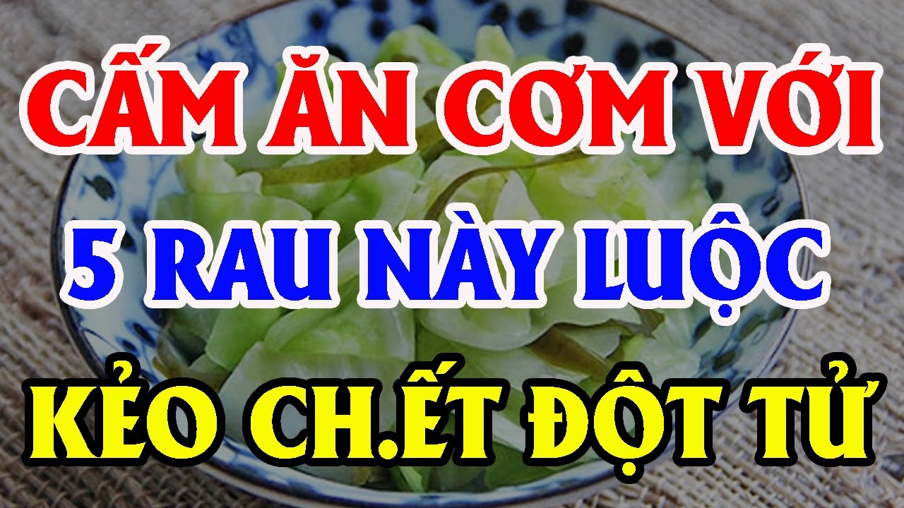 BS CẢNH BÁO 5 LOẠI RAU LUỘC Cực Độc, Nuôi Sống TB UNG THƯ, Càng Ăn Càng THỌ NON