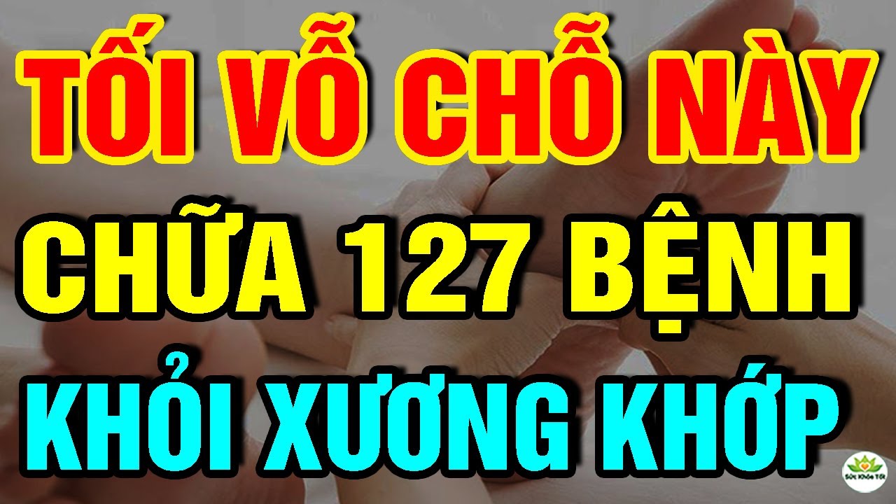 Cảnh báo: Buổi tối CỨ VỖ CHỖ NÀY 1 Phút KHỎI XƯƠNG KHỚP Ngừa 127 B.ỆNH, NGỦ NGON Đến Sáng