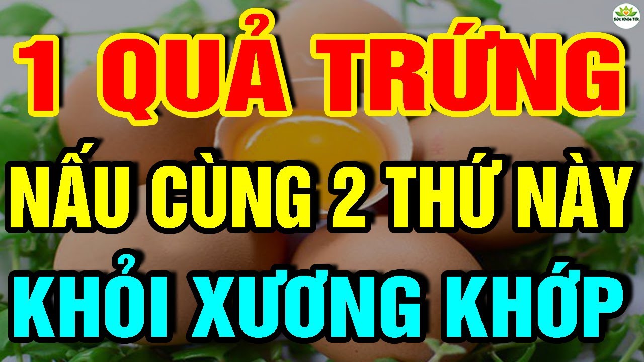 Cảnh báo: Muốn Sống Thọ CỨ ĂN QUẢ TRỨNG Nấu Với 2 THỨ NÀY chữa cả tỷ bệnh XƯƠNG KHỚP KHỎI ĐAU NGAY