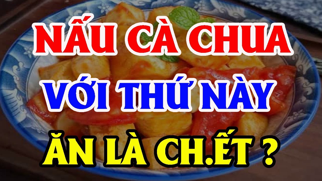 6 SAI LẦM Ch.ết Người Khi ĂN CÀ CHUA Nấu Cùng Thứ Này CỰC NGUY HIỂM, Hại Cả Nhà Ch.ết Oan!