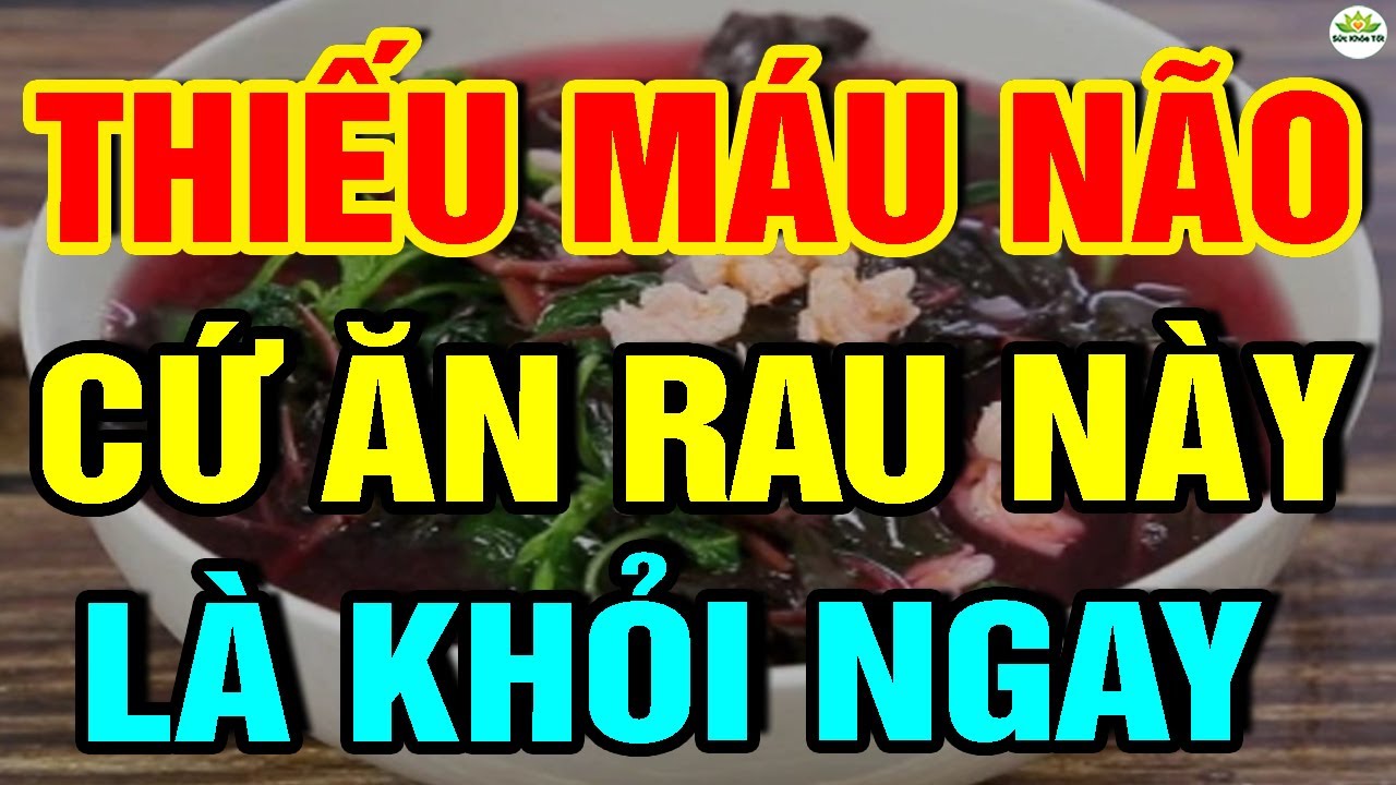 Cảnh báo: Muốn Sống Thọ Cứ Ă.N 7 RAU Này HẾT THIẾU MÁU NÃO, Đau Đầu Chóng Mặt, Rối Loạn Tiền Đình