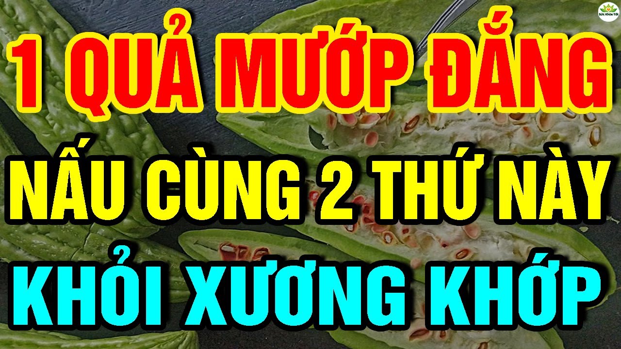 Cảnh báo: Muốn Sống Thọ CỨ ĂN QUẢ MƯỚP ĐẮNG Nấu Với 2 THỨ NÀY chữa cả tỷ bệnh, XƯƠNG KHỚP KHỎI ĐAU