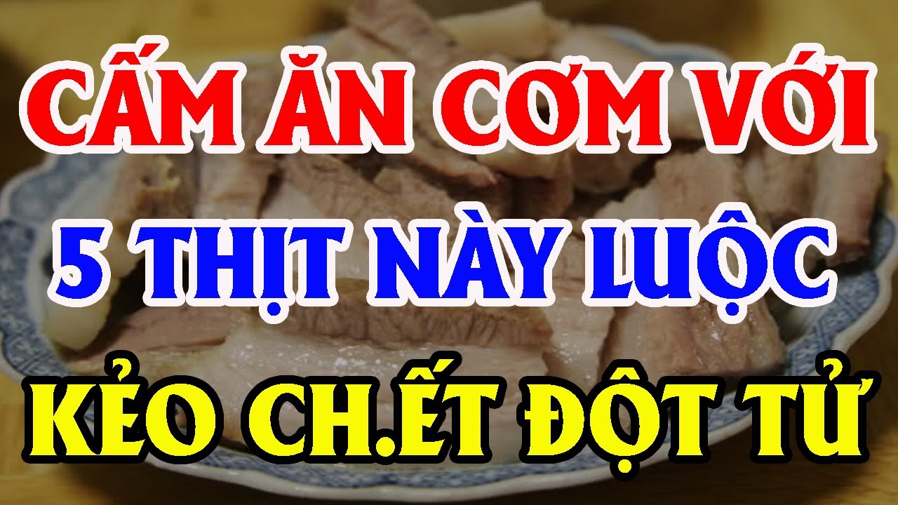 BS CẢNH BÁO 5 LOẠI THỊT LUỘC Cực Độc, Nuôi Sống TB UNG THƯ, Càng Ăn Càng THỌ NON