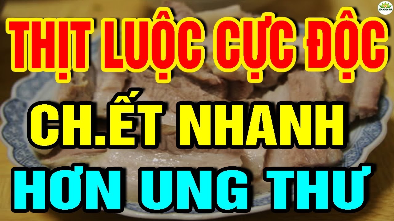 Cảnh Báo: 5 Sai Lầm Khi Ăn THỊT LUỘC Kiểu Này, CỰC ĐỘC Phá Gan Thận RƯỚC U.NG TH.Ư Rồi CHẾTT ĐỘT TỬ