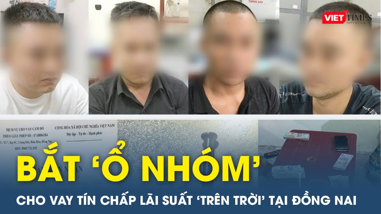 Bắt ổ nhóm cho vay tín chấp lãi suất ‘trên trời’ tại Đồng Nai | VTs