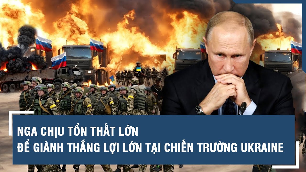 Nga chịu tổn thất lớn để giành thắng lợi lớn tại chiến trường Ukraine l VTs