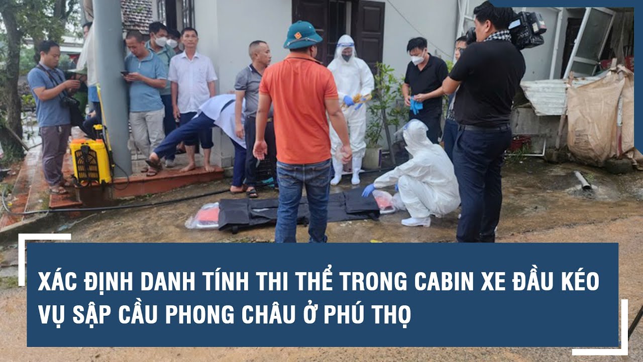 Xác định danh tính thi thể trong cabin xe đầu kéo vụ sập cầu Phong Châu ở Phú Thọ