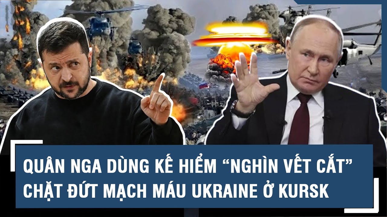 Toàn cảnh Quốc tế 21/9: Quân Nga dùng kế hiểm “nghìn vết cắt” chặt đứt mạch máu Ukraine ở Kursk